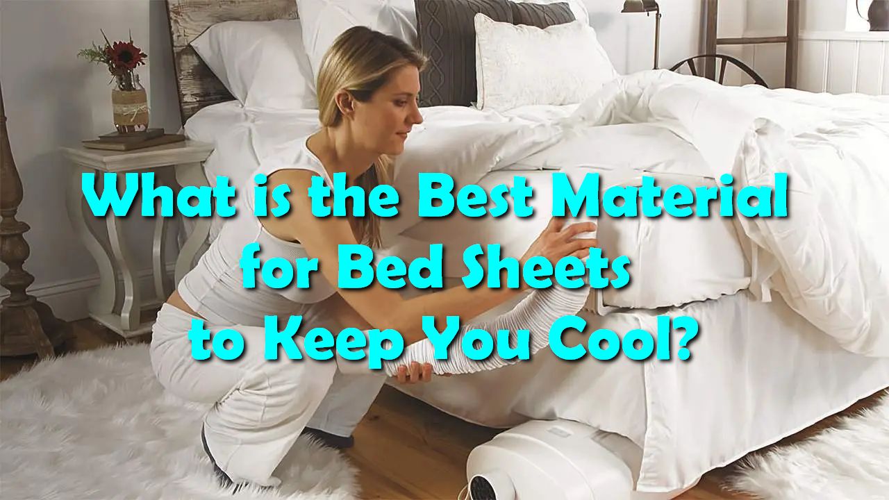 What is the Best Material for Bed Sheets to Keep You Cool?