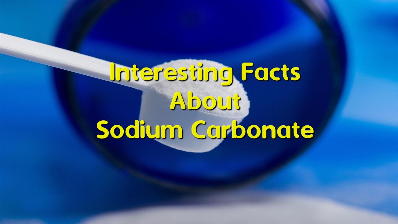 Interesting Facts About Sodium Carbonate